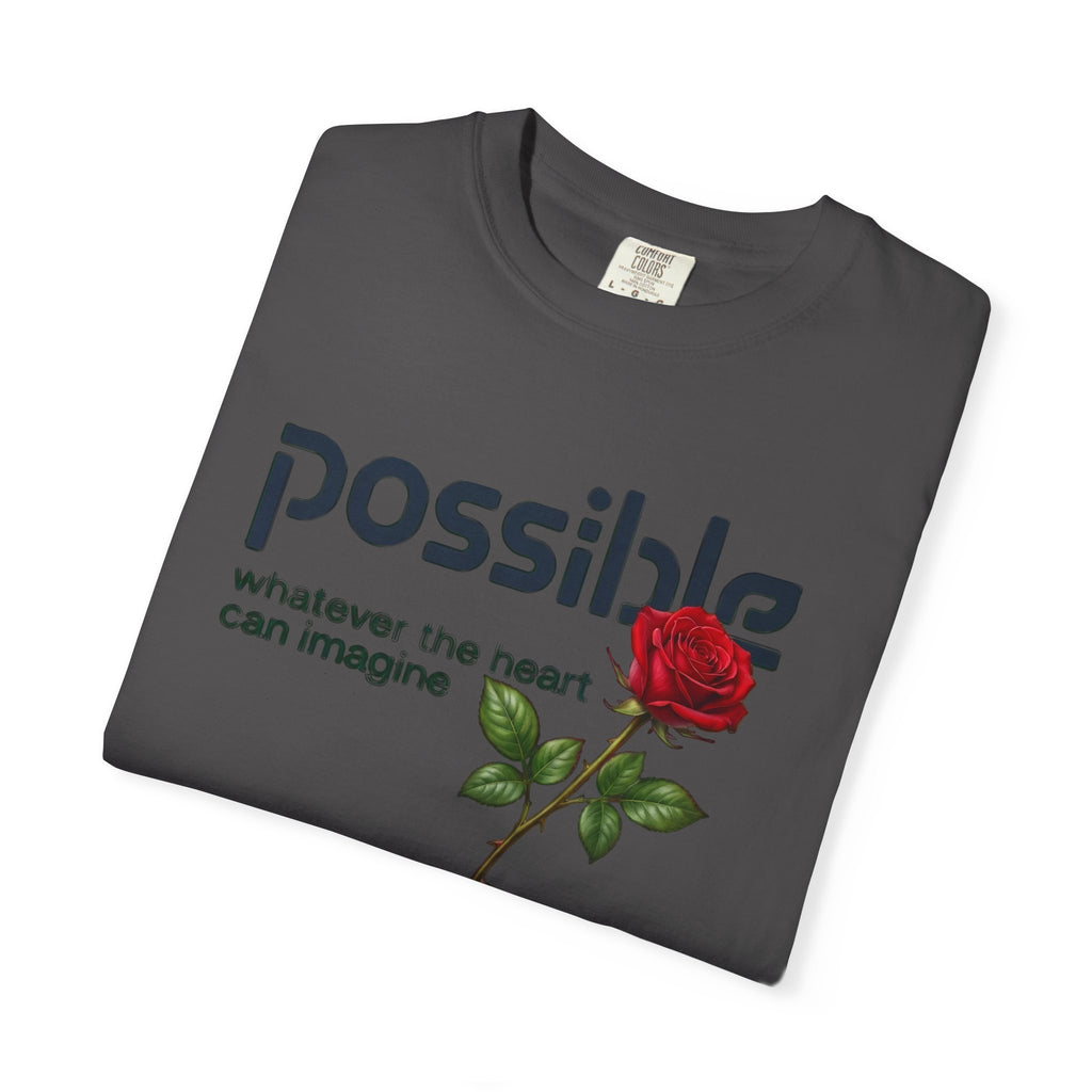 "Everything the heart can imagine is... Possible." Garment-Dyed T-Shirt — Premium Streetwear