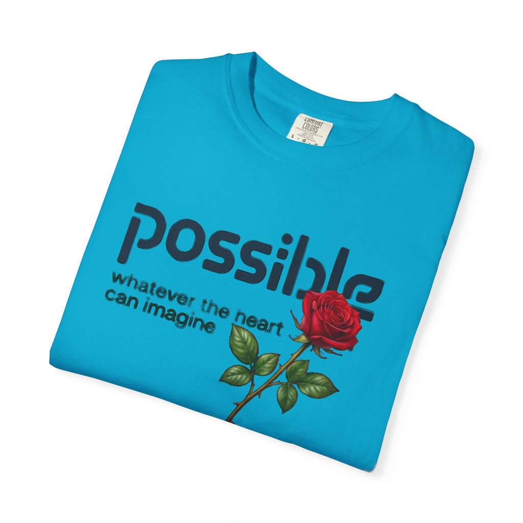 "Everything the heart can imagine is... Possible." Garment-Dyed T-Shirt — Premium Streetwear