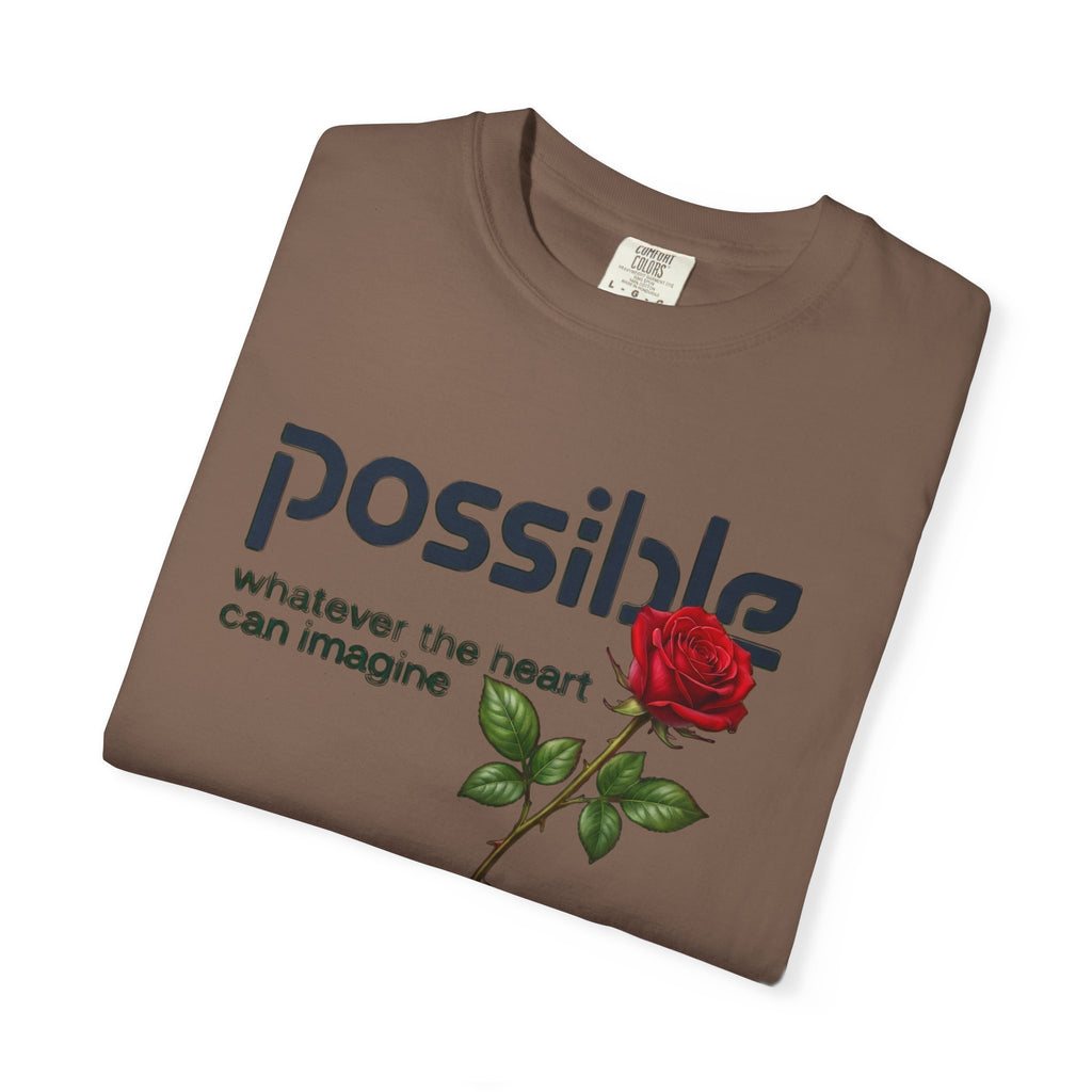 "Everything the heart can imagine is... Possible." Garment-Dyed T-Shirt — Premium Streetwear