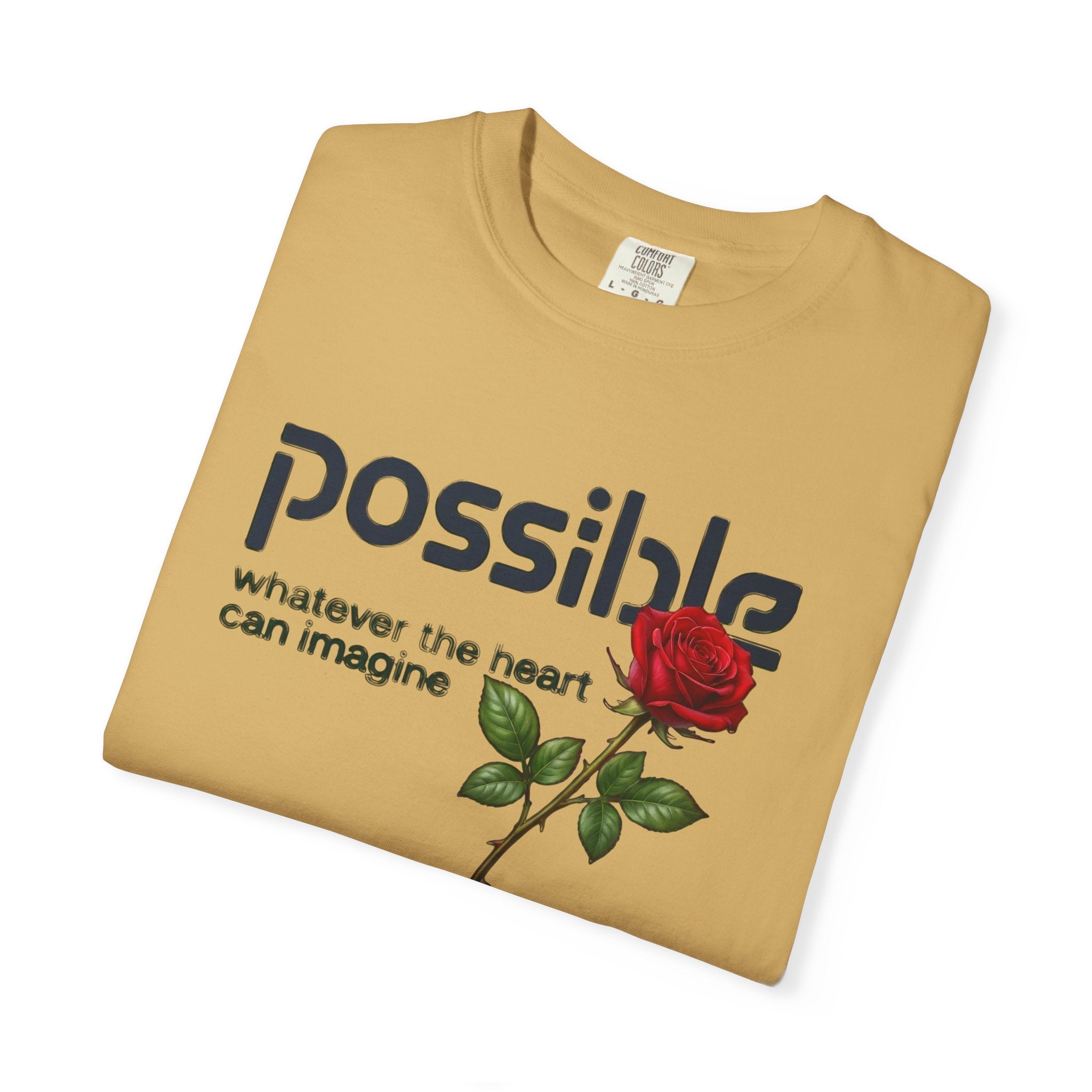 "Everything the heart can imagine is... Possible." Garment-Dyed T-Shirt — Premium Streetwear
