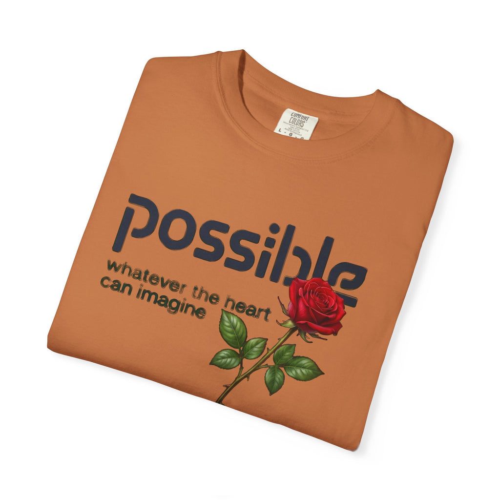 "Everything the heart can imagine is... Possible." Garment-Dyed T-Shirt — Premium Streetwear