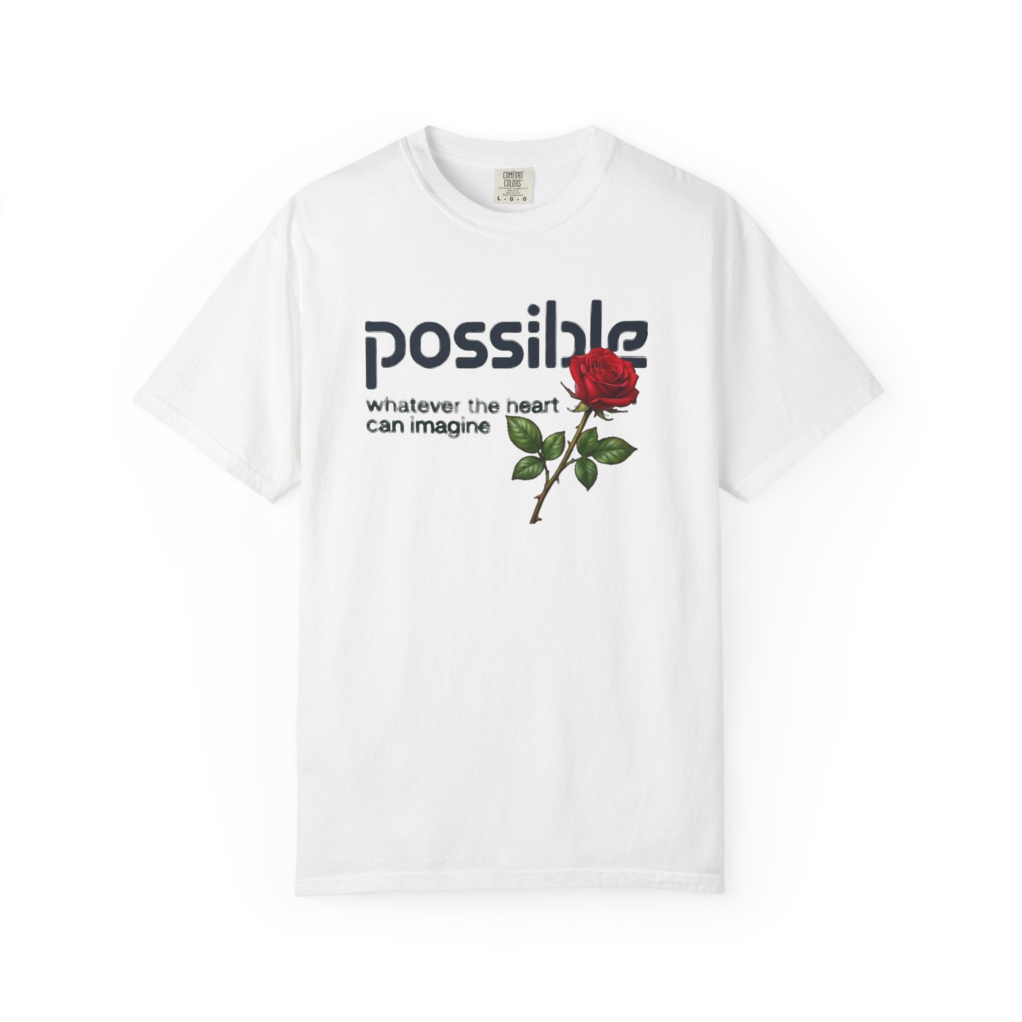 "Everything the heart can imagine is... Possible." Garment-Dyed T-Shirt — Premium Streetwear