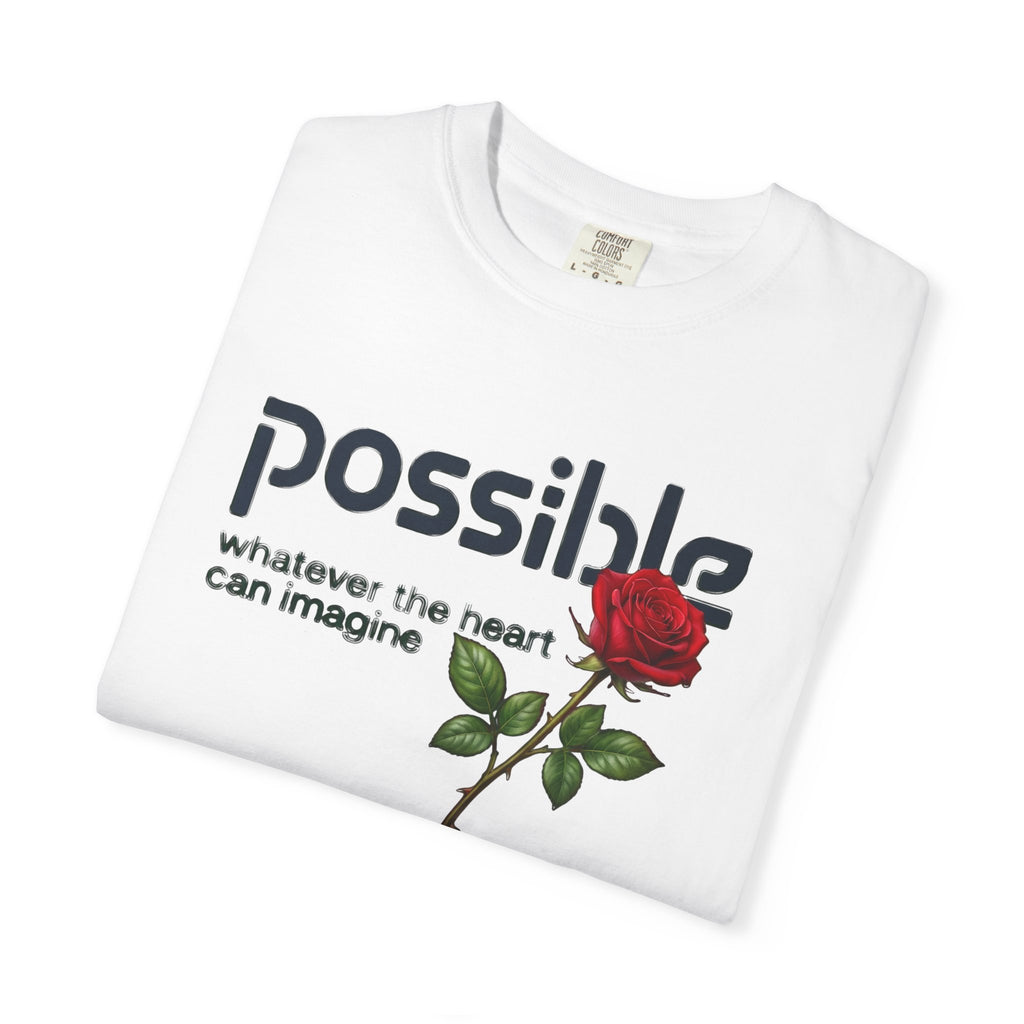 "Everything the heart can imagine is... Possible." Garment-Dyed T-Shirt — Premium Streetwear