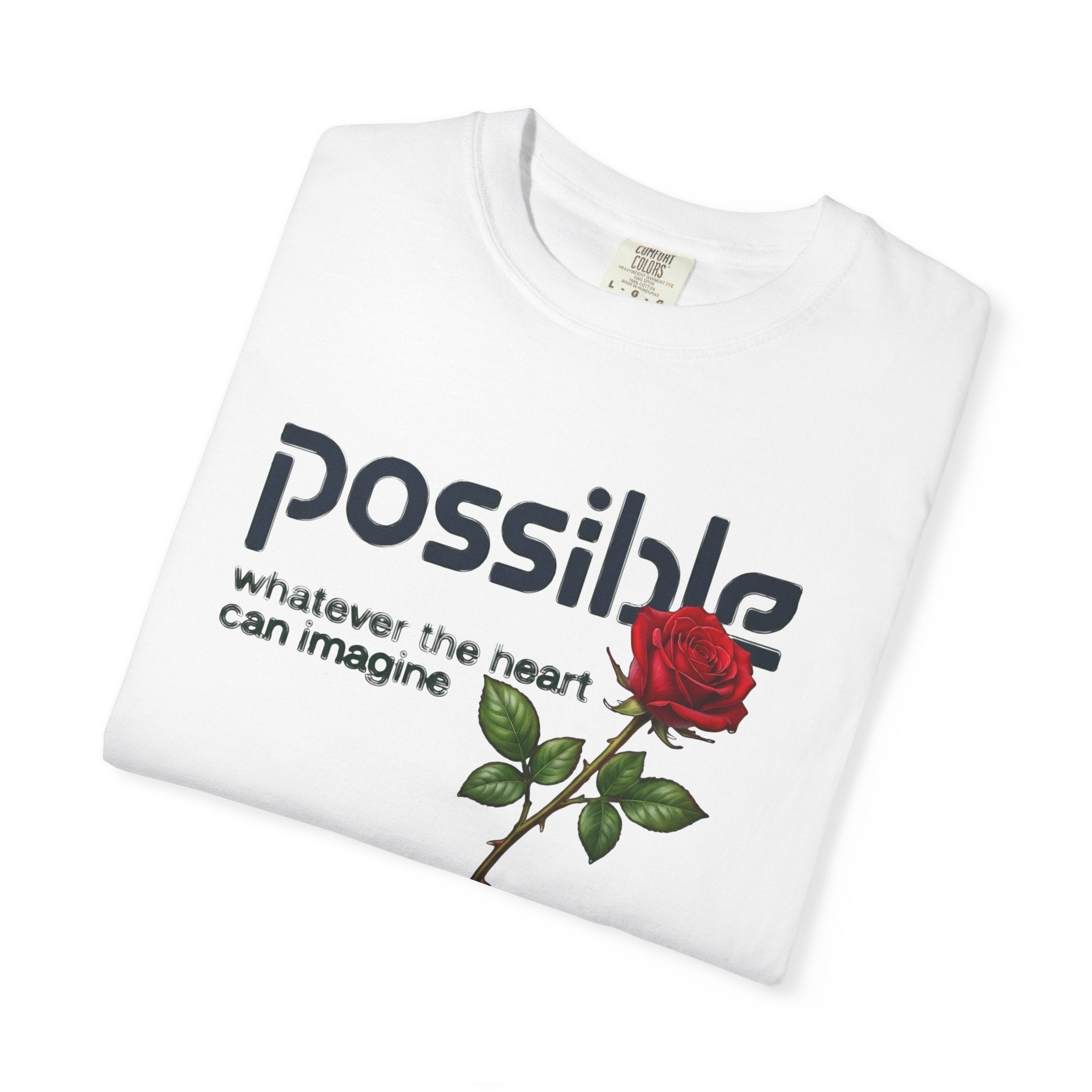"Everything the heart can imagine is... Possible." Garment-Dyed T-Shirt — Premium Streetwear