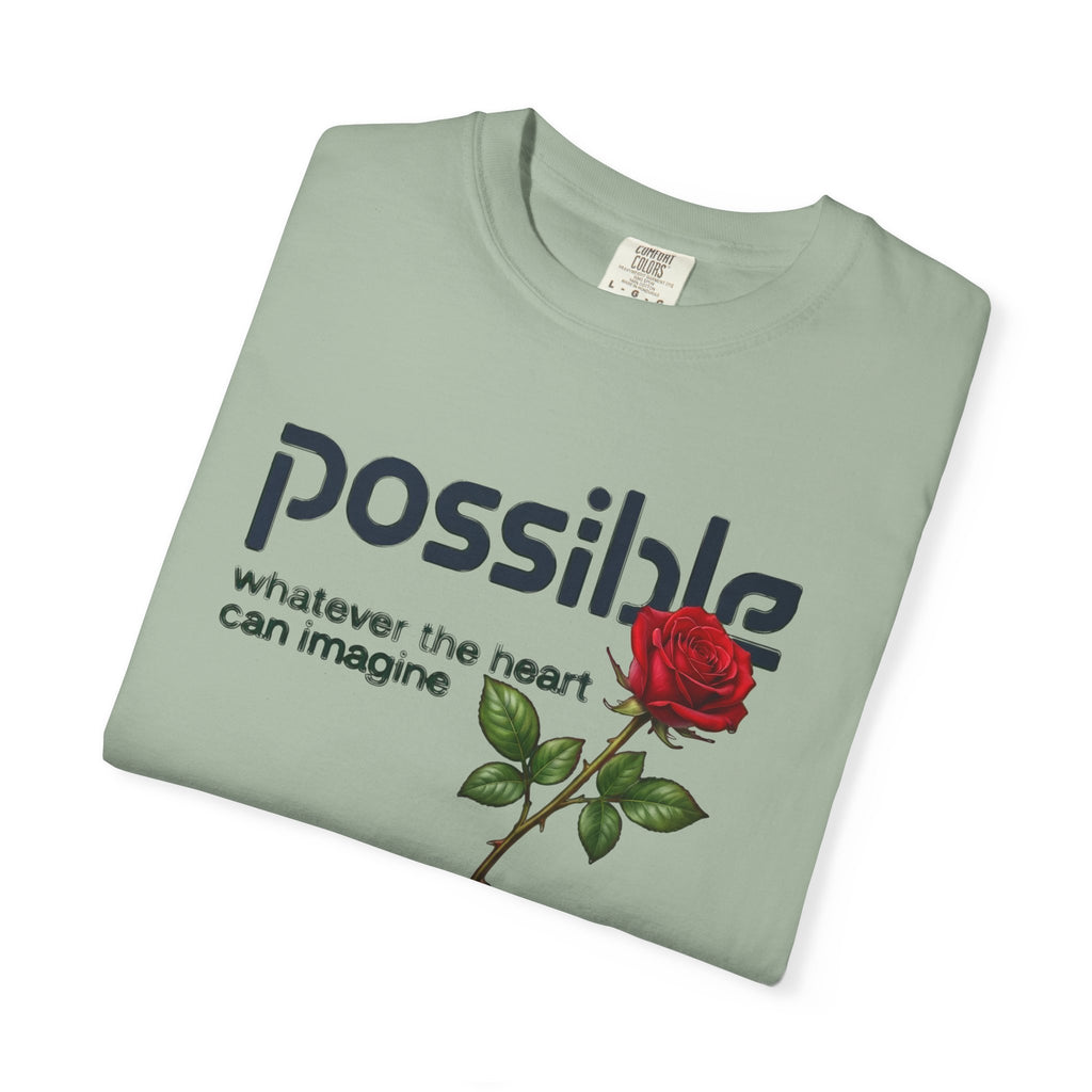 "Everything the heart can imagine is... Possible." Garment-Dyed T-Shirt — Premium Streetwear
