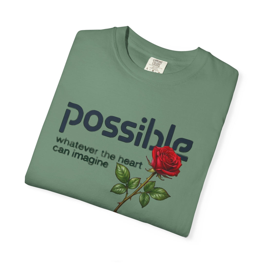 "Everything the heart can imagine is... Possible." Garment-Dyed T-Shirt — Premium Streetwear