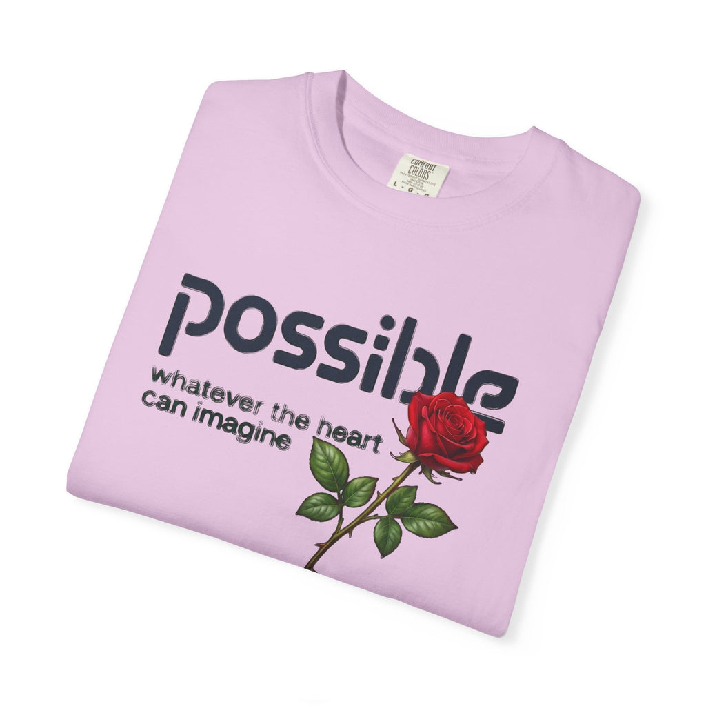 "Everything the heart can imagine is... Possible." Garment-Dyed T-Shirt — Premium Streetwear